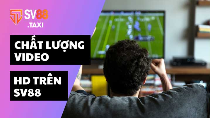 Chất lượng video HD trên SV88